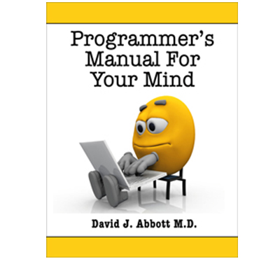 Programmer's Manual For Your Mind - David J. Abbott M.D. - Positive Thinking Doctor